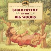 book cover of Summertime in the Big Woods (Little House) by לורה אינגלס וילדר