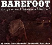 book cover of Barefoot : Escape on the Underground Railroad by Pamela Duncan Edwards