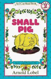 book cover of Weekly Reader Books presents Small pig (An I can read book) by Arnold Lobel