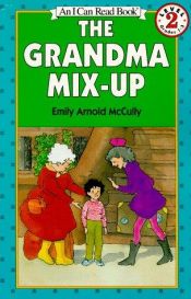 book cover of THE GRANDMA MIX-UP.Story and pictures by Emily Arnold McCully.An I Can Read Book by Emily Arnold