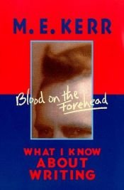 book cover of Blood on the Forehead: What I Know About Writing by M. E. Kerr