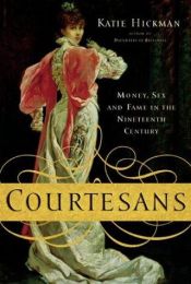 book cover of Courtesans : money, sex, and fame in the nineteenth century by Katie Hickman