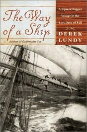 book cover of The Way of a Ship: A Square-Rigger Voyage in the Last Days of Sail by Derek Lundy