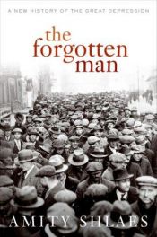 book cover of The Forgotten Man: A New History of the Great Depression by Amity Shlaes