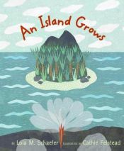 book cover of Island Grows, An by Lola M Schaefer