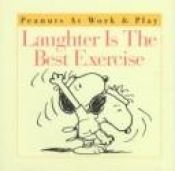 book cover of Laughter Is the Best Exercise by Charles Schulz