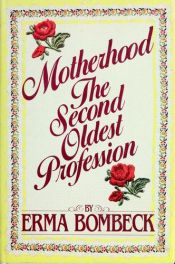 book cover of Bombeck, Erma: Motherhood the Second Oldest Profession by Erma Bombeck