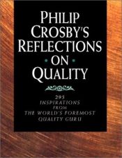 book cover of Philip Crosby's Reflections on Quality: 295 Inspirations from the World's Foremost Quality Guru by Philip B. Crosby