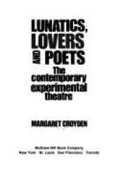 book cover of Lunatics, lovers, and poets; the contemporary experimental theatre by Margaret Croyden