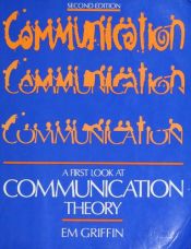 book cover of A first look at communication theory by Emory A. Griffin