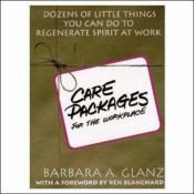 book cover of Care Packages for the Workplace: Dozens of Little Things You Can Do To Regenerate Spirit At Work by Barbara A. Glanz