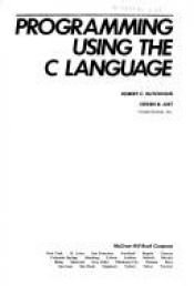 book cover of Programming Using the C Language (Mcgraw-Hill Computer Science Series) by Robert Hutchinson
