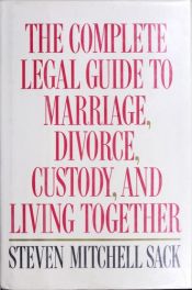 book cover of Complete Legal Guide to Marriage, Divorce Custody and Living Together by Steven Mitchell Sack