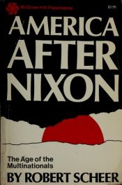 book cover of America after Nixon;: The age of the multinationals by Robert Scheer