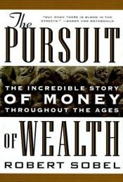 book cover of The Pursuit of Wealth: The Incredible Story of Money Throughout the Ages of Wealth by Robert Sobel