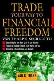 book cover of Trade Your Way to Financial Freedom by Van Tharp