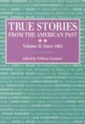 book cover of True Stories From The American Past (Vol. I, To 1865) by William Graebner