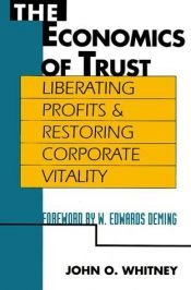book cover of The Economics of Trust: Liberating Profits and Restoring Corporate Vitality by John O. Whitney