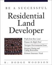 book cover of Be a Successful Residential Land Developer by R. Dodge Woodson