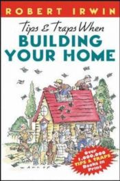 book cover of Tips & Traps When Building Your Home by Robert Irwin