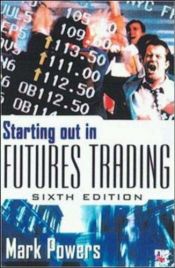 book cover of Starting Out in Futures Trading by Mark, Powers