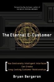 book cover of The Eternal E-Customer: How Emotionally Intelligent Interfaces Can Create Long-Lasting Customer Relationship by Raymond Kurzweil