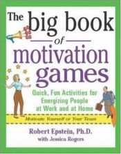book cover of The Big Book of Motivation Games by Robert Epstein
