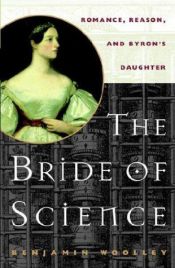 book cover of The bride of science : romance, reason and Byron's daughter by Benjamin Woolley