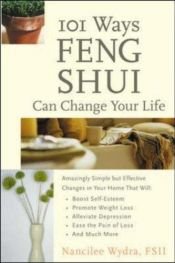 book cover of 101 Ways Feng Shui Can Change Your Life by Nancilee Wydra