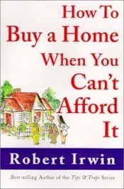 book cover of How to buy a home when you can't afford it by Robert Irwin