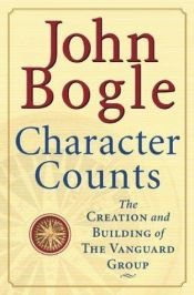 book cover of Character Counts : The Creation and Building of the Vanguard Group by John C. Bogle