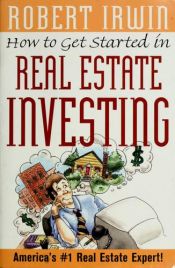 book cover of How to Get Started in Real Estate Investing by Robert Irwin