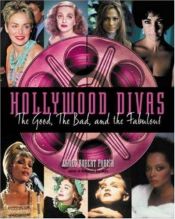 book cover of Hollywood Divas : The Good, The Bad, and The Fabulous by James Robert Parish