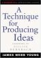 A Technique for Producing Ideas: The Classic on Creative Thinking