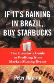 book cover of If It's Raining in Brazil, Buy Starbucks by Peter Navarro