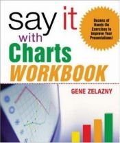 book cover of Say It with Charts Workbook by Gene Zelazny