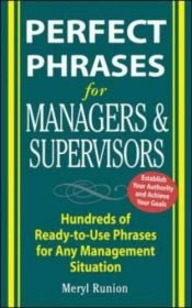 book cover of Perfect Phrases for Managers and Supervisors: Hundreds of Ready-to-Use Phrases for Any Management Situation (Perfect Phr by Meryl Runion