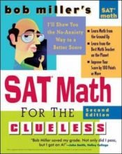 book cover of Bob Miller's SAT Math for the Clueless, 2nd ed: The Easiest and Quickest Way to Prepare for the New SAT Math Section (Bob Miller's Clueless Series) by Bob Miller