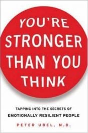book cover of You're Stronger Than You Think: Tapping into the Secrets of Emotionally Resilient People by Peter Ubel
