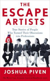 book cover of The Escape Artists: True Stories of People Who turned Their Obsessiions Into Professions by Joshua Piven