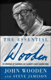 book cover of The essential Wooden : a lifetime of lessons on leaders and leadership by John Wooden