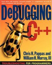 book cover of Debugging C : Troubleshooting for Programmers by Chris H. Pappas