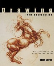 book cover of Drawing from Observation: An Introduction to Perceptual Drawing by Brian Curtis