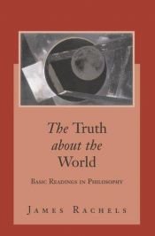 book cover of The Truth About the World: Basic Readings in Philosophy with PowerWeb: Philosophy by James Rachels