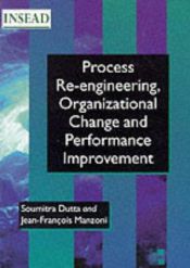 book cover of Process Reengineering, Organizational Change and Performance Improvement (Insead Global Management Series) by Soumitra Dutta