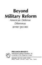 book cover of Beyond military reform : American defense dilemmas by Jeffrey Record