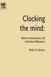 book cover of Clocking the mind : mental chronometry and individual differences by Arthur Jensen