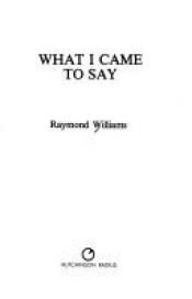 book cover of What I Came to Say by レイモンド・ウィリアムズ