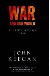 book cover of War and Our World: The Reith Lectures 1998 by John Keegan