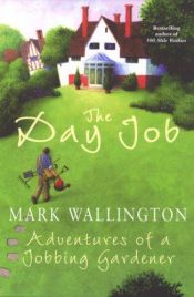 book cover of Day Job, The: Adventures of a Jobbing Gardener by MARK WALLINGTON